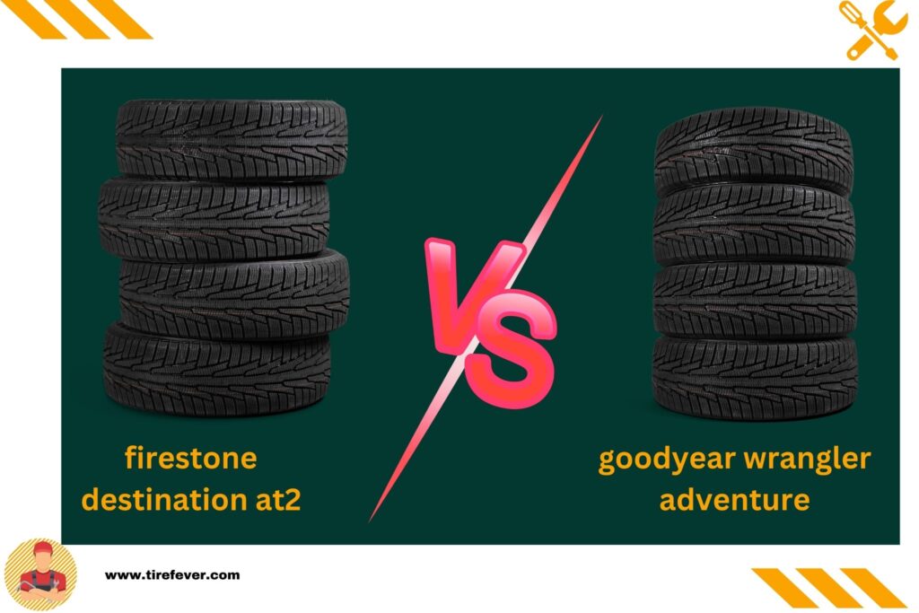 Firestone Destination AT2 Vs Goodyear Wrangler Adventure The Ultimate