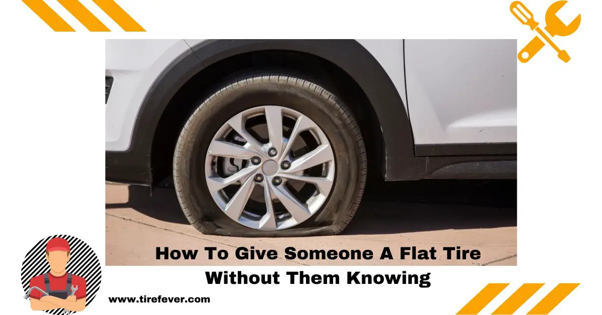 How To Give Someone A Flat Tire Without Them Knowing
