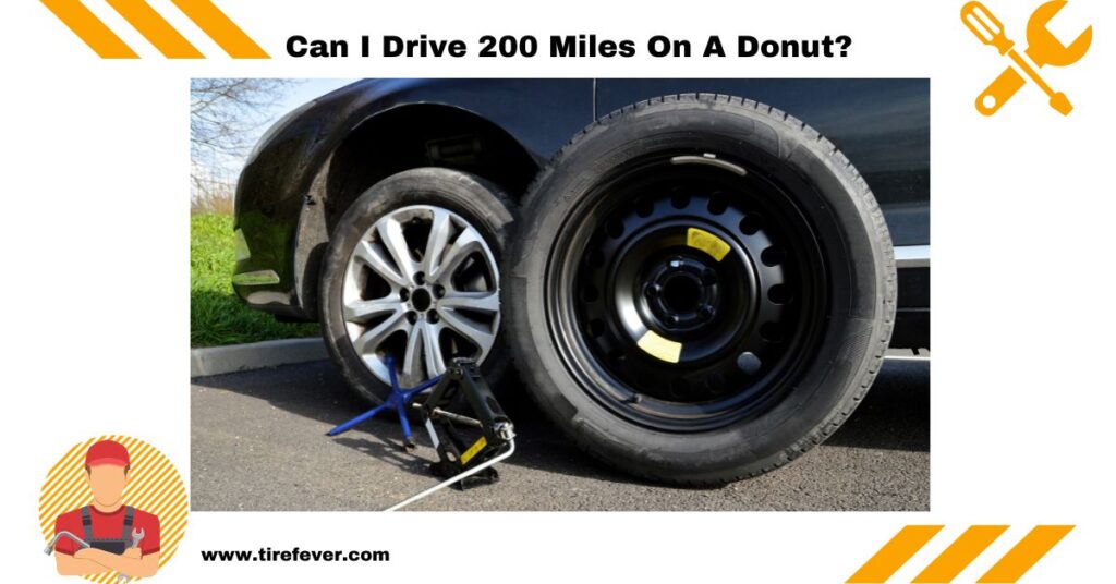 Can I Drive 200 Miles On A Donut [2024 UPDATED GUIDE] Tire Fever