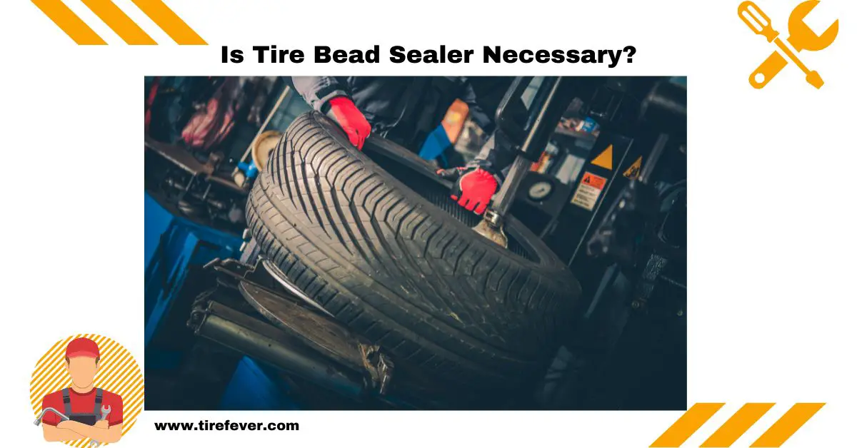 Is Tire Bead Sealer Necessary
