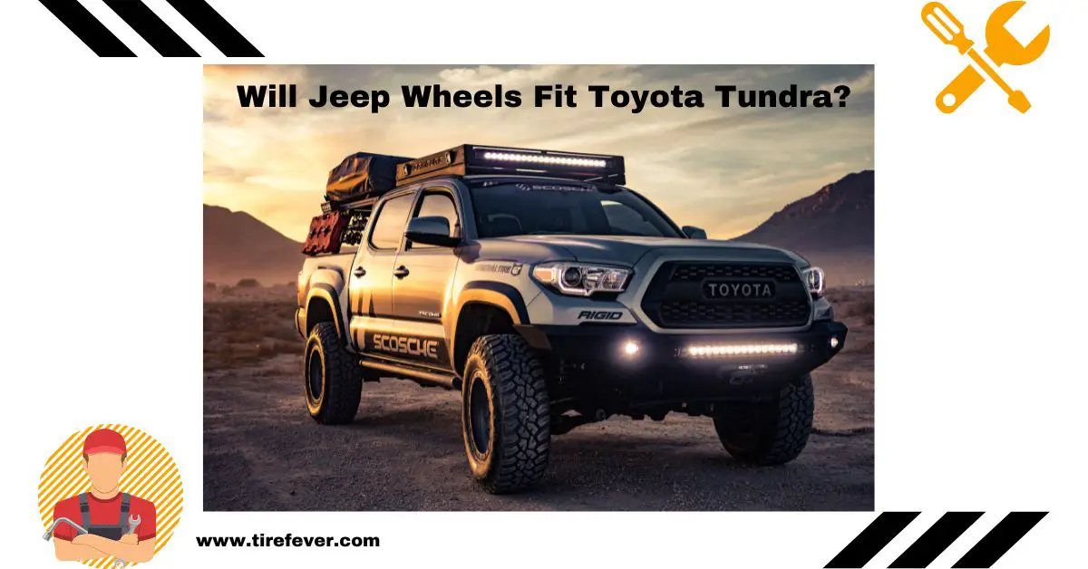 Will Jeep Wheels Fit Toyota Tundra