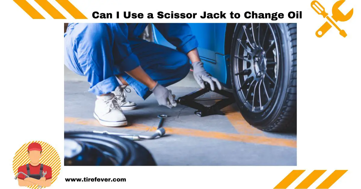 Can I Use a Scissor Jack to Change Oil