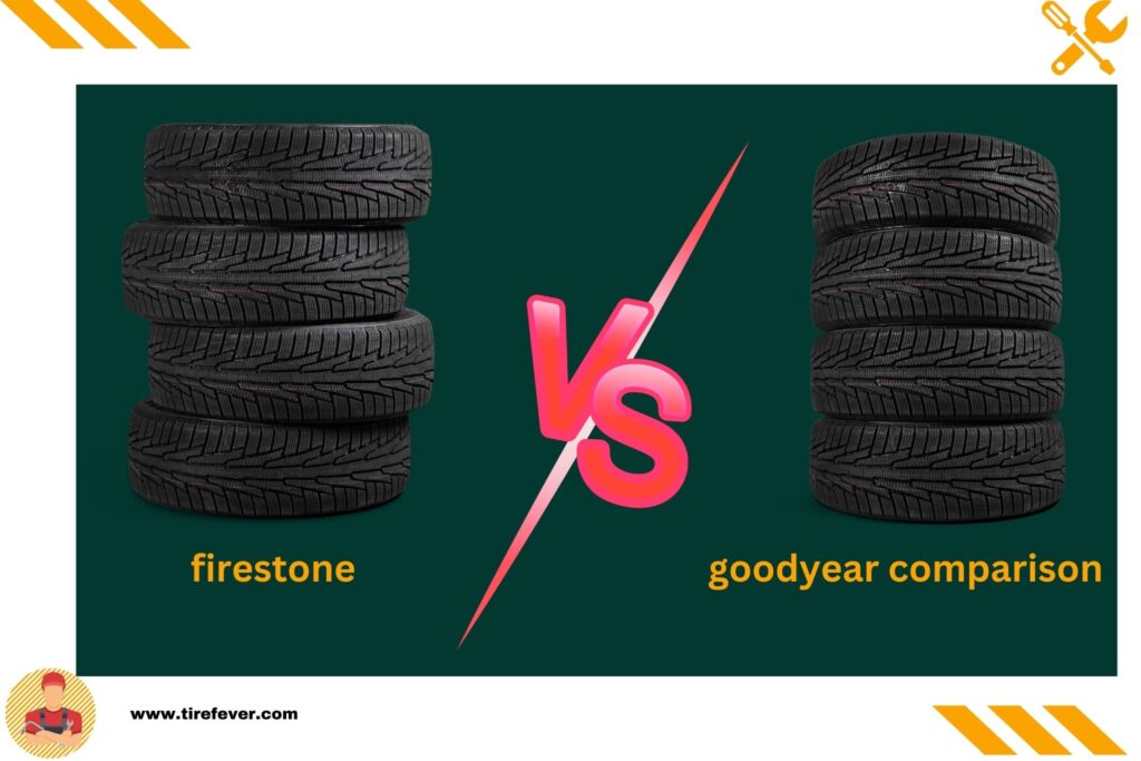 Firestone Vs Goodyear: The Ultimate Tire Showdown Revealed - Tire Fever