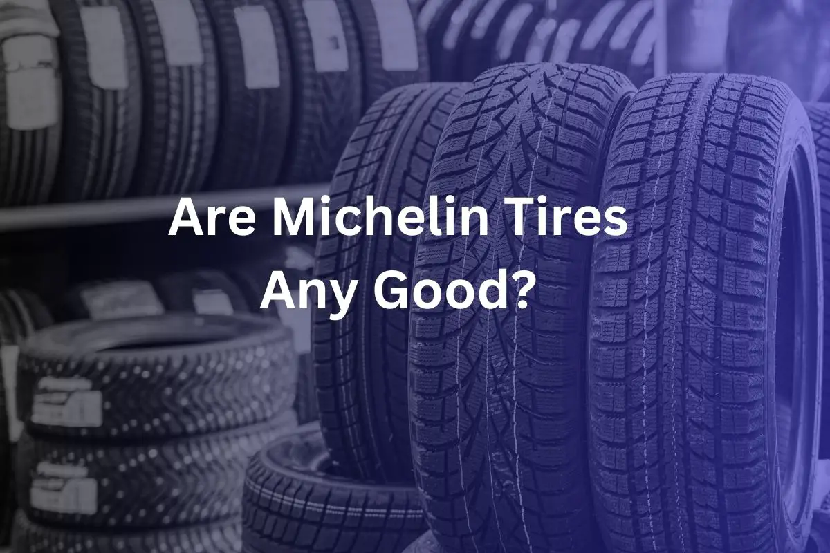 Are Michelin Tires Any Good?