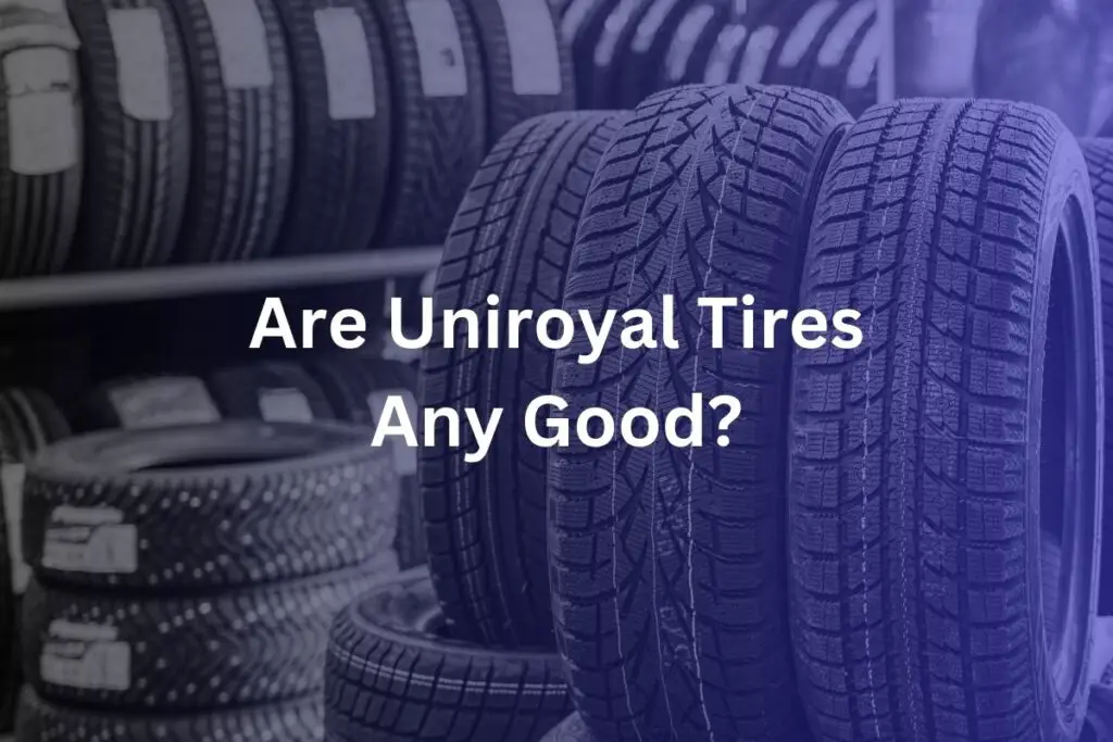 are-uniroyal-tires-any-good-discover-the-surprising-truth-tire-fever