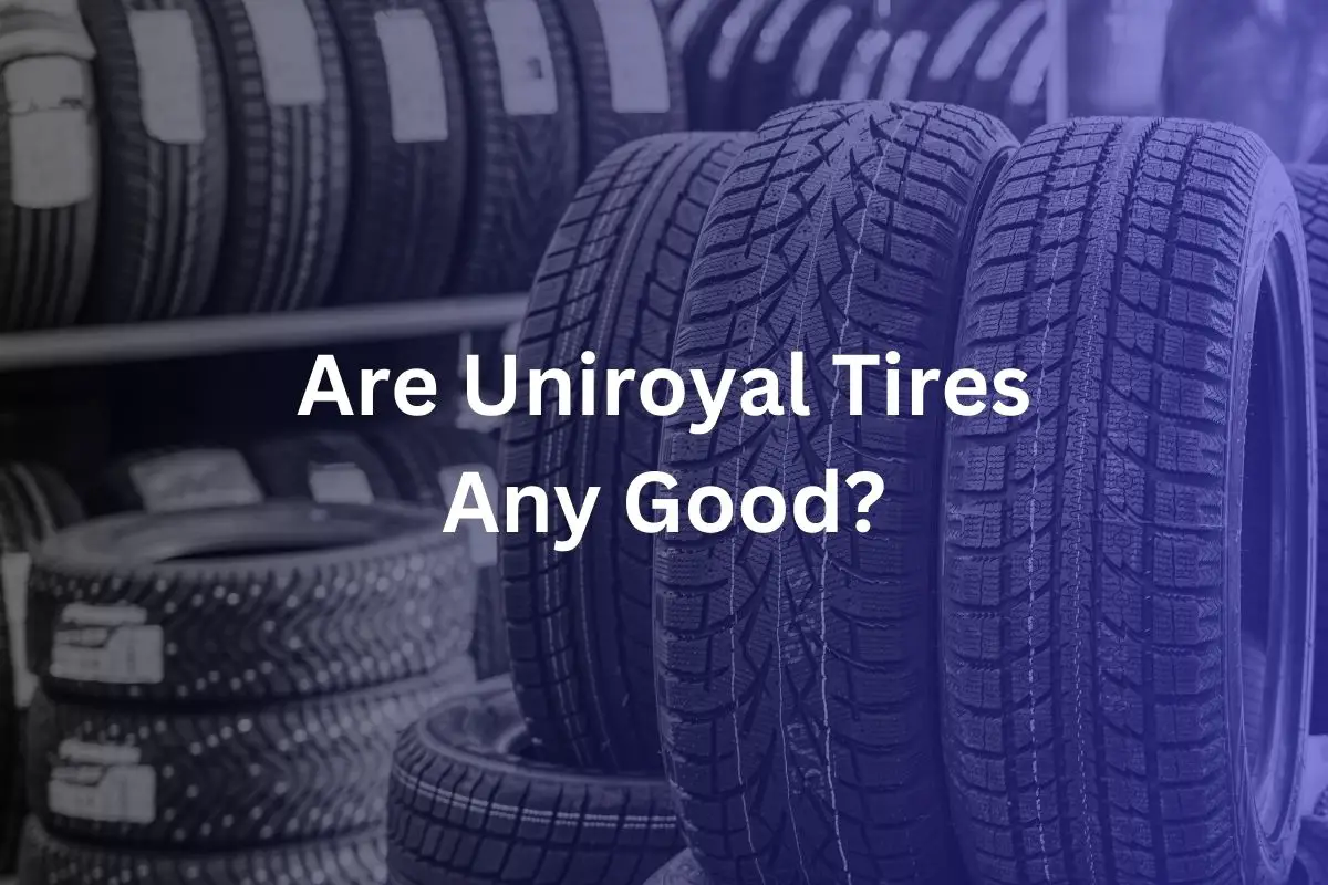 Are Uniroyal Tires Any Good?