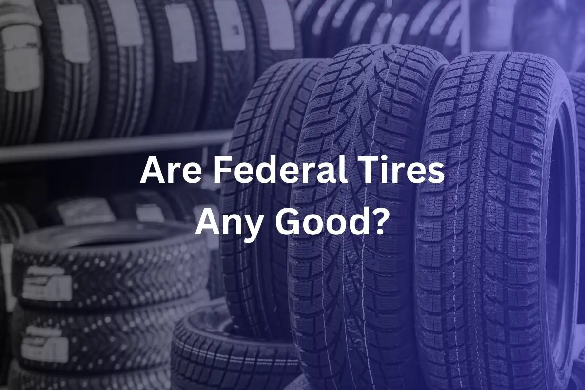 Are Federal Tires Any Good?