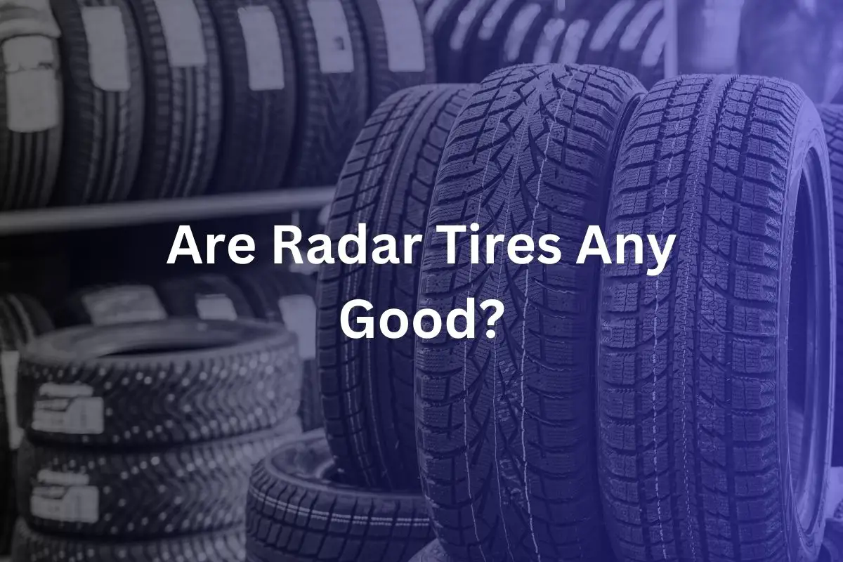 Are Radar Tires Any Good?