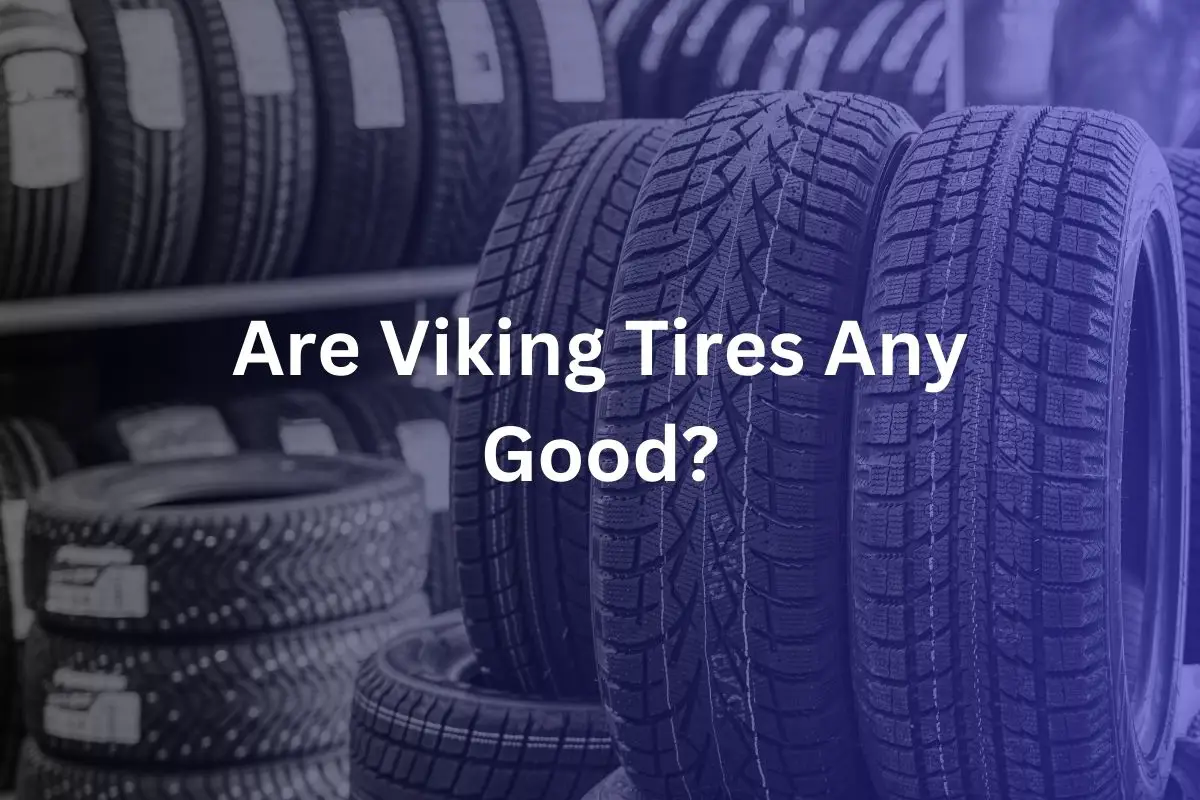 Are Viking Tires Any Good?