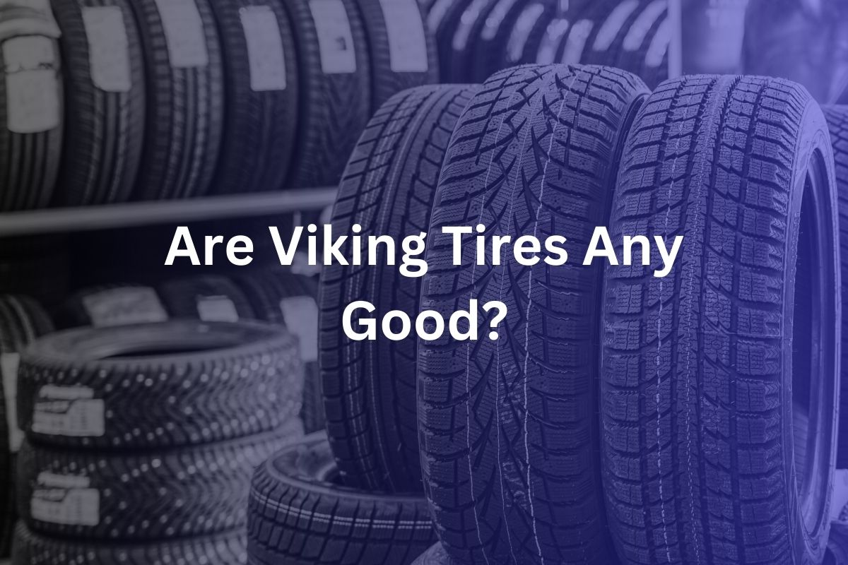 Are Viking Tires Any Good?