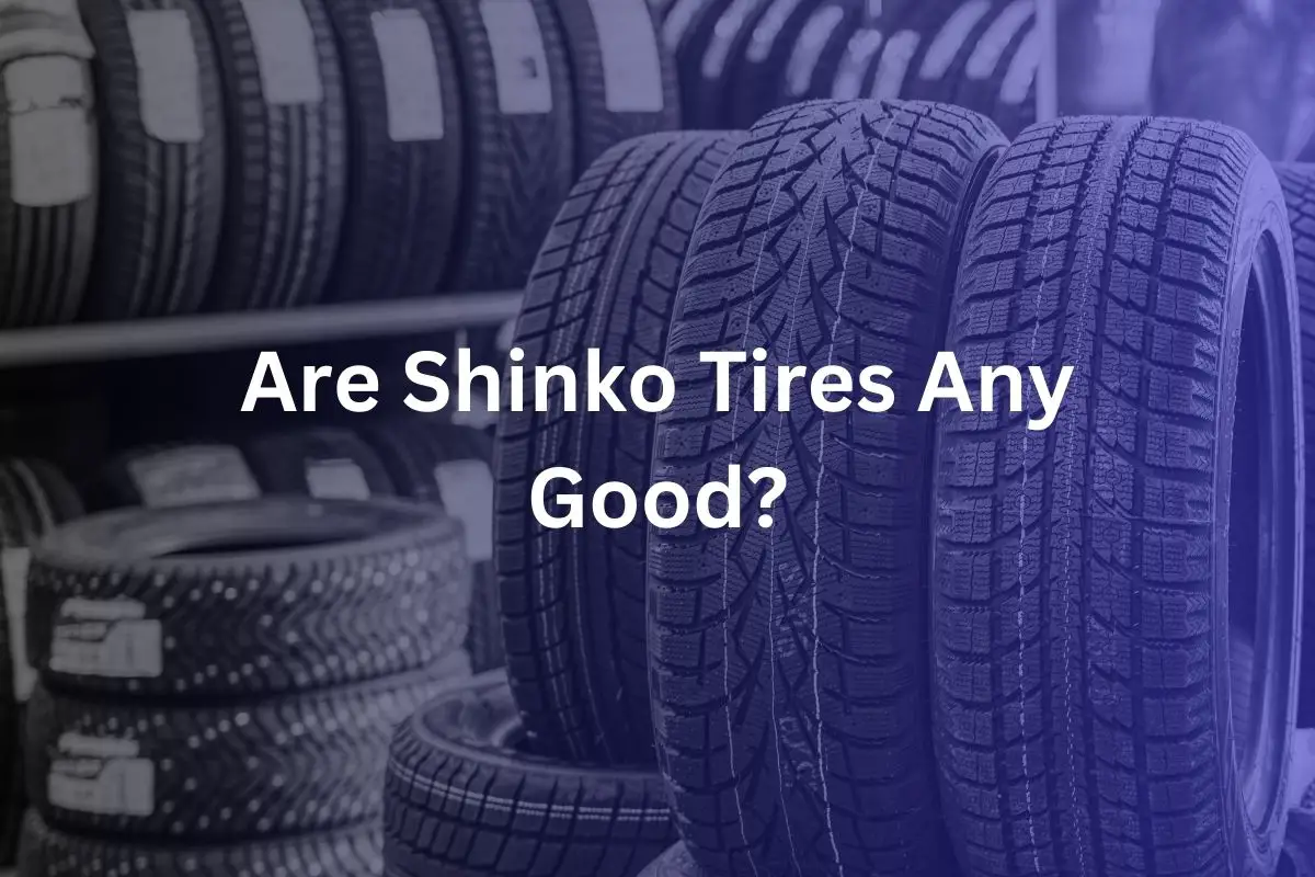 Are Shinko Tires Any Good?