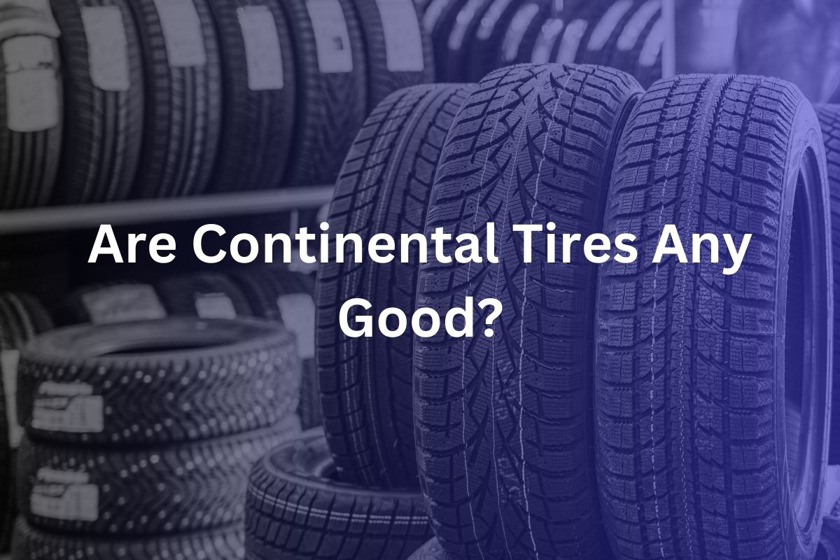 Are Continental Tires Any Good?