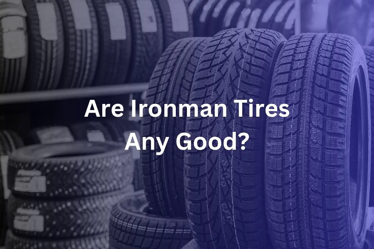 Are Ironman Tires Any Good?