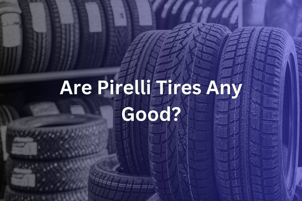 Are Pirelli Tires Any Good?