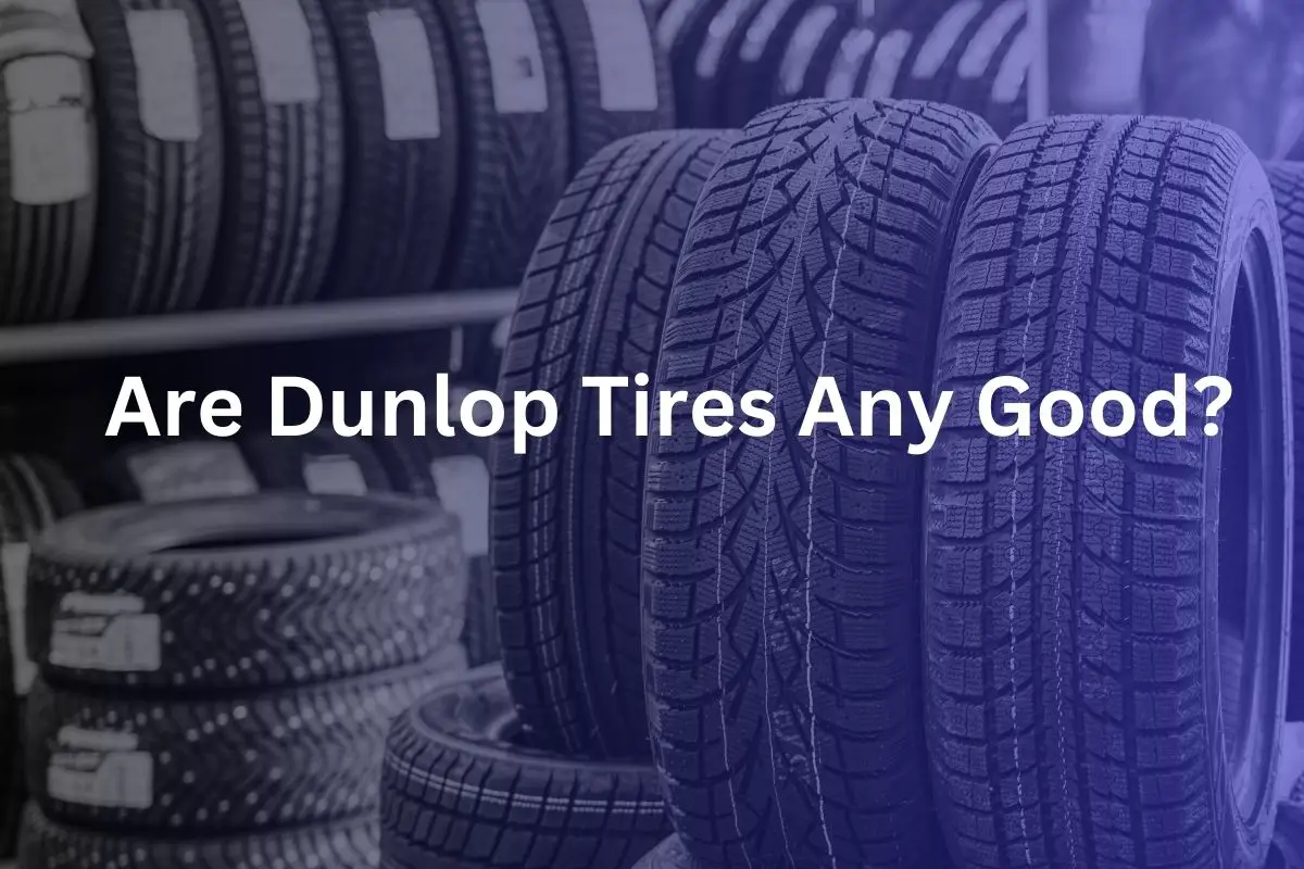 Are Dunlop Tires Any Good?
