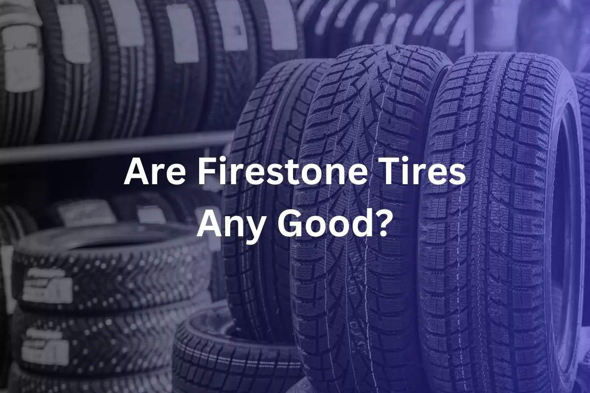 Are Firestone Tires Any Good?