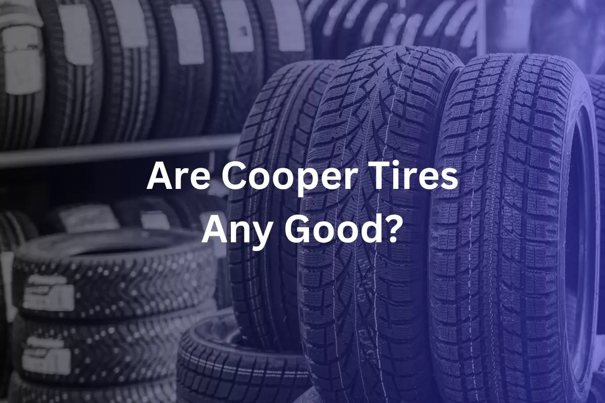 Are Cooper Tires Any Good?