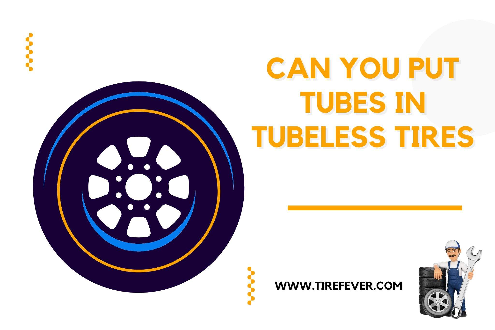 can you put tubes in tubeless tires